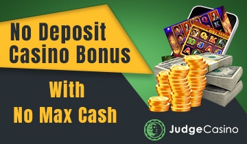 No Deposit Casino Bonus With No Max Cash Exclusive Bonus Judgecasino Com